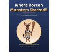 Where Korean Monsters Started!!: A Story, Coloring & Activity Book of Real Korean Legends and Monsters - Perfect for Fans of This Year's Biggest Demon-Hunting Movie