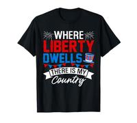 Where Liberty Dwells, There is My Country T-Shirt