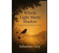 Where Light Meets Shadow: Finding beauty in the in-between
