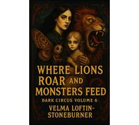 Where Lions Roar and Monsters Feed: Dark Circus Volume 6
