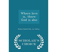 Where Love Is, There God Is Also - Scholar's Choice Edition