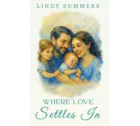 Where Love Settles In Helping Families Adjust and Support Each Other After the Fourth Trimester By Lindy