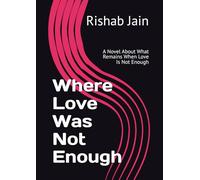 Where Love Was Not Enough: A Novel About What Remains When Love Is Not Enough