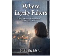 Where Loyalty Falters: A Story of Choices, Consequences, and Unspoken Truths