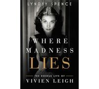 Where Madness Lies: The Double Life of Vivien Leigh