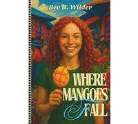 Where Mangoes Fall: A story of mangoes, markets, and the kind of love you don't plan for