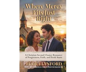 Where Mercy Fits Just Right: A Christian Second Chance Romance of Forgiveness, Faith, and Fresh Starts