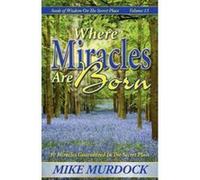 Where Miracles Are Born (Seeds Of Wisdom on The Secret Place, Volume 13) Murdock, Mike (Auteur)
