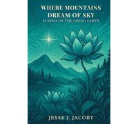 Where Mountains Dream of Sky: Echoes of the Living Earth