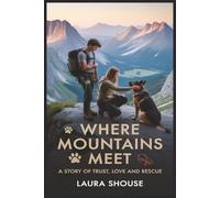Where Mountains Meet: A Story of Trust, Love and Rescue