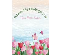 Where My Feelings Live: Your Notes Keeper 6x9inch: A 120-page lined journal to capture your thoughts, emotions, and victories-perfect for journaling, ... of life’s meaningful and cherished moments.