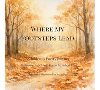 Where My Footsteps Lead: A Children's Poetry Journey Rediscovering Classic Poems by Robert Frost