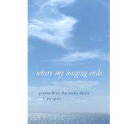 Where my longing ends: poems from the rocky shore