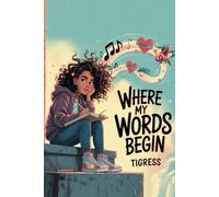 Where My Words Begin: A Lyrical Novel About Finding Your Voice When It Bounces, Breaks, And Still Rises
