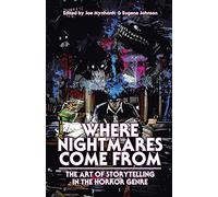 Where Nightmares Come From: The Art of Storytelling in the Horror Genre