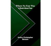 Where No Fear Was: A Book About Fear
