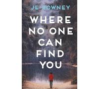 Where No One Can Find You: A Psychological Thriller About Survival, Secrets, and Starting Again