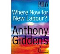 Where Now for New Labour by Anthony London School of Economics and Political Science Giddens Anthony Giddens (Auteur)