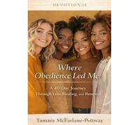 Where Obedience Led Me: A 40-Day Journey Through Loss, Healing, and Renewal