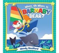 Where Oh Where Is Barnaby Bear by Wendy Rouillard Wendy Rouillard (Auteur)