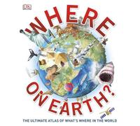 Where on Earth?: The Ultimate Atlas of What's Where in the World