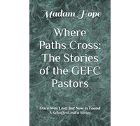 Where Paths Cross: The Stories of the GEFC Pastors: A SchaffenUndra Series