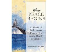 Where Peace Begins: 12 Weeks of Reflections & Prompts for Setting Healthy Boundaries