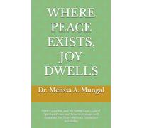 WHERE PEACE EXISTS, JOY DWELLS: Understanding and Accepting God's Gift of Spiritual Peace and How to manage and maintain this Peace Without Emotional Instability
