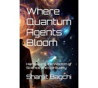 Where Quantum Agents Bloom: Harnessing the Wisdom of Science and Spirituality
