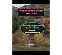 WHERE RAIN LEARNS THE LAND: WALKING OREGON FROM COAST TO CREST