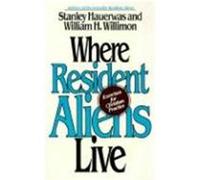Where Resident Aliens Live Stanley Hauerwas, William H. Willimon (Auteur)