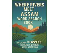 WHERE RIVERS MEET - ASSAM WORD SEARCH BOOK: 100 CALMING PUZZLES INSPIRED BY THE CULTURE, NATURE & TRADITIONS