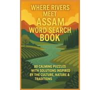 WHERE RIVERS MEET ASSAM WORD SEARCH BOOK: 80 CALMING PUZZLES WITH SOLUTIONS INSPIRED BY THE CULTURE, NATURE & TRADITIONS