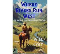 Where Rivers Run West: An epic saga from the American Frontier.