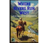 Where Rivers Run West: An epic saga from the American Frontier.