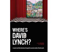 Where´s David Lynch?: A search and find adventure through the surreal worlds of David Lynch
