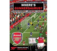Where’s Gunnersaurus? - Official Licensed Product: An Arsenal Search & Find Activity Book