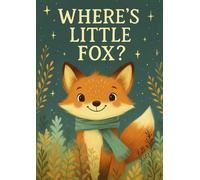 Where’s Little Fox?: A hide-and-seek picture book for babies and toddlers - interactive bedtime fun with animals