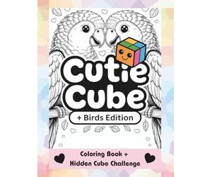 Where’s the Cutie Cube? A Fun Hidden Cube Challenge & Coloring Book (Special Birds Edition): Hidden Puzzle & Coloring Book of Parrots, Penguins, Pigeons, Owls, Sparrows, and Eagles