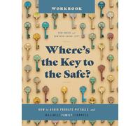 Where’s the Key to the Safe? Workbook: How to Avoid Probate Pitfalls and Maximize Family Finances