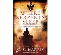 Where Serpents Sleep, A Sebastian St. Cyr Mystery C. S. Harris (Auteur)