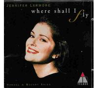 Where Shall I Fly : Airs D'operas De Haendel & Mozart Larmore, Mezzo