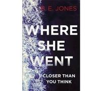 Where She Went - [Version Originale] B E Jones (Auteur)