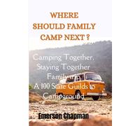 Where Should Family Camp Next?: Camping Together, Staying Together Family Trip A 100 States Guilds To Campground