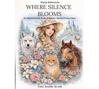 Where Silence Blooms: An Adult Coloring Book of Women, Nature & Inner Calm