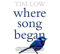 Where Song Began: Australia's Birds and How They Changed the World