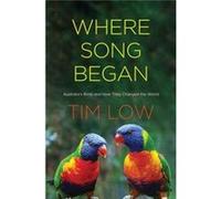 Where Song Began Tim Low, (Auteur)