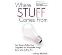 Where Stuff Comes from: How Toasters, Toilets, Cars, Computers and Many Other Things Come to Be as They Are Molotch, Harvey L. (Auteur)