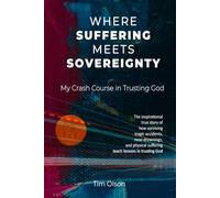 Where Suffering Meets Sovereignty: My Crash Course in Trusting God: The inspirational true story of surviving tragic accidents, near-drownings, and ... and lessons to learn about trusting God