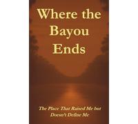 Where the Bayou Ends: The Place That Raised Me but Doesn't Define Me